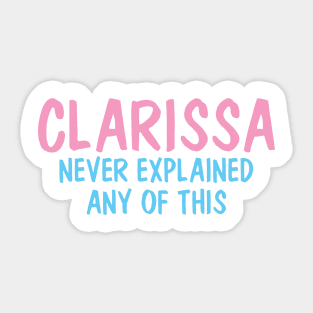 Clarissa Never Explained Any Of This Sticker